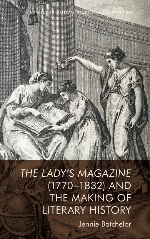 Front cover_The Lady’s Magazine (1770–1832) and the Making of Literary History