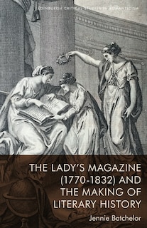 Couverture_The Lady’s Magazine (1770–1832) and the Making of Literary History