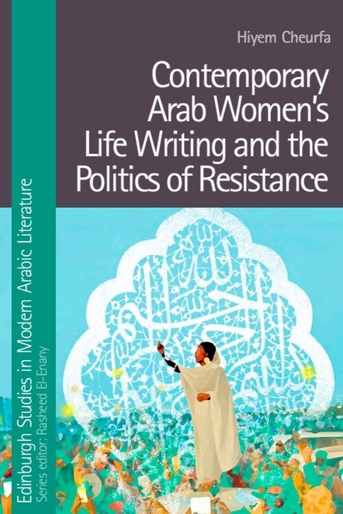 Front cover_Contemporary Arab Women’s Life Writing and the Politics of Resistance
