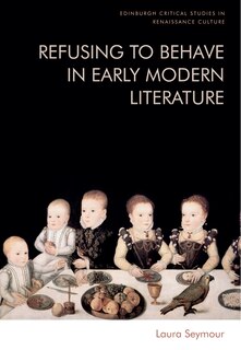Couverture_Refusing to Behave in Early Modern Literature