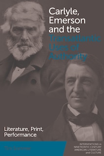 Front cover_Carlyle, Emerson and the Transatlantic Uses of Authority