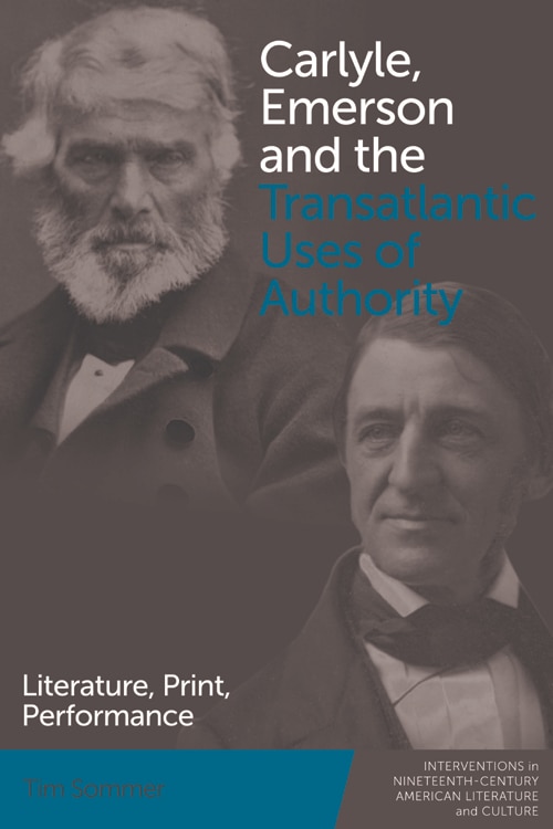 Front cover_Carlyle, Emerson and the Transatlantic Uses of Authority