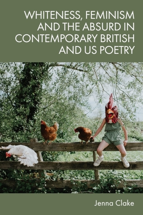 Front cover_Whiteness, Feminism and the Absurd in Contemporary British and US Poetry