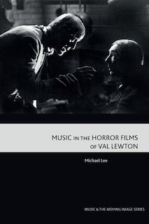 Front cover_Music In The Horror Films Of Val Lewton