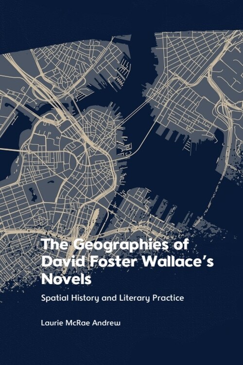 Front cover_The Geographies of David Foster Wallace's Novels