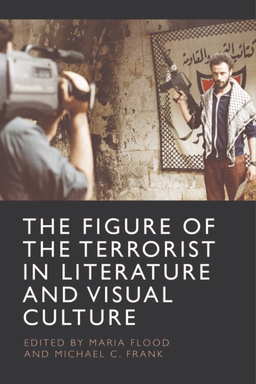 Front cover_The Figure of the Terrorist in Literature and Visual Culture