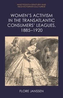 Couverture_Women’s Activism in the Transatlantic Consumers’ Leagues, 1885–1920