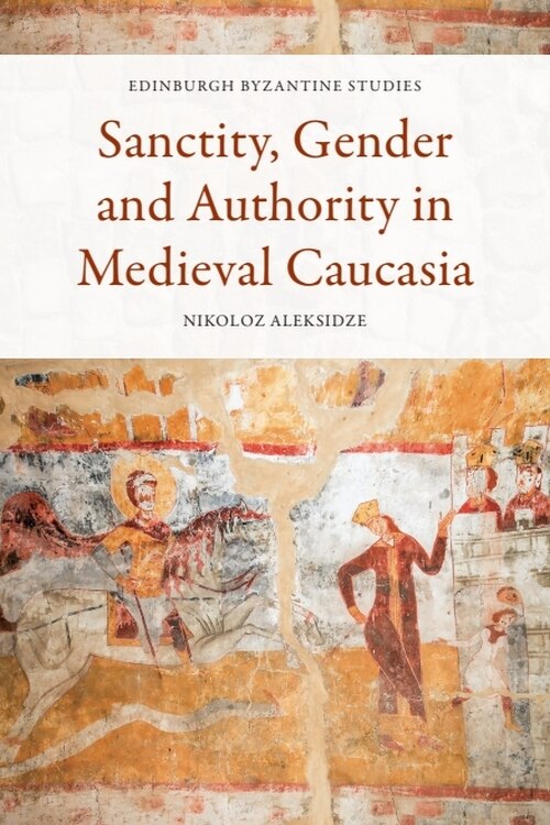 Couverture_Sanctity, Gender and Authority in Medieval Caucasia