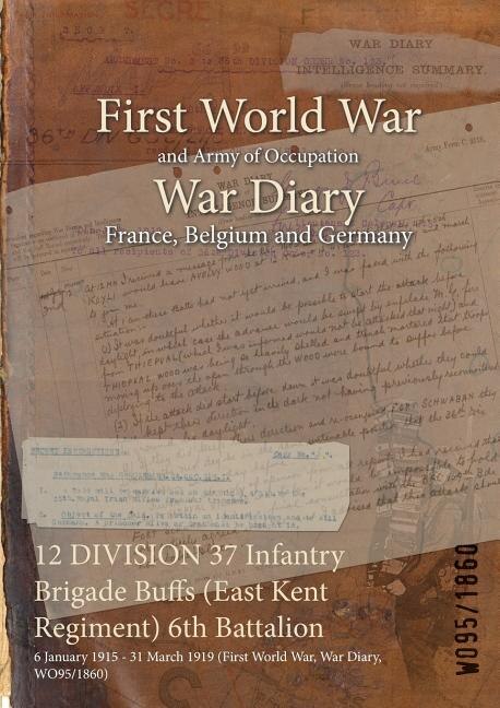 Front cover_12 DIVISION 37 Infantry Brigade Buffs (East Kent Regiment) 6th Battalion