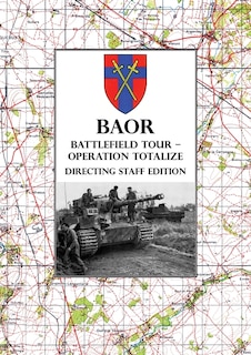 Front cover_BAOR BATTLEFIELD TOUR - OPERATION TOTALIZE - Directing Staff Edition