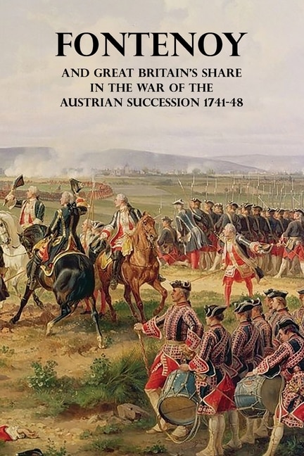 Fontenoy and Great Britain's Share in the War of the Austrian Succession 1741-48