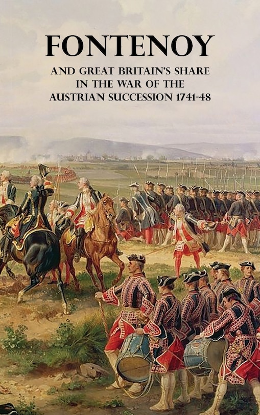 Front cover_Fontenoy and Great Britain's Share in the War of the Austrian Succession 1741-48