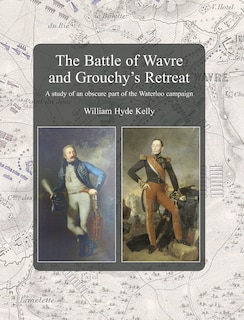 Front cover_The Battle of Wavre and Grouchy's Retreat