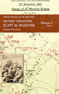 Military Operations Egypt & Palestine: Volume 2 Part 1: FROM JUNE 1917 TO THE END OF THE WAR