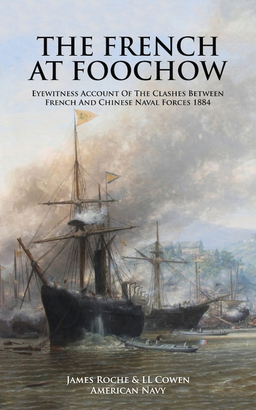 Front cover_THE FRENCH AT FOOCHOW Eyewitness Account Of The Clashes Between French And Chinese Naval Forces 1884