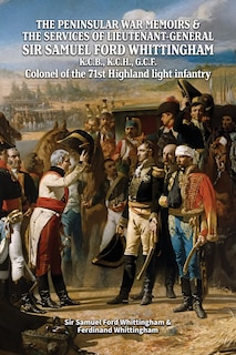 Front cover_THE PENINSULAR WAR MEMOIRS & THE SERVICES OF LIEUTENANT-GENERAL SIR SAMUEL FORD WHITTINGHAM K.C.B., K.C.H., G.C.F. Colonel of the 71st Highland light infantry