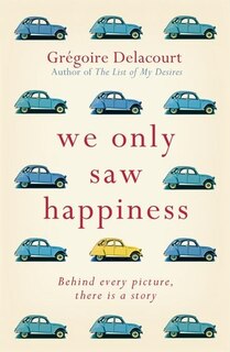 We Only Saw Happiness: From The Author Of The List Of My Desires