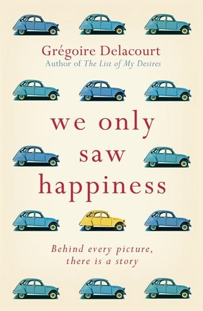 We Only Saw Happiness: From The Author Of The List Of My Desires