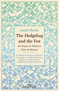 The Hedgehog And The Fox: An Essay on Tolstoy's View of History