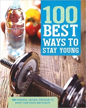 100 BEST WAYS TO STAY YOUNG