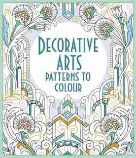 Decorative Arts Patterns to Colour by Bone Emily