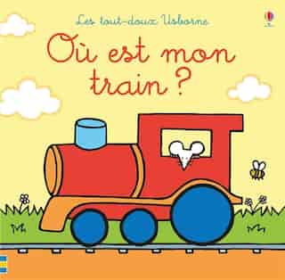 OU EST MON TRAIN: LES TOUT-DOUX USBORNE de Fiona Watt
