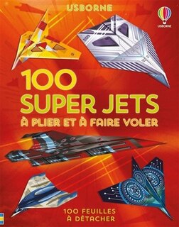 Front cover_100 super jets en papier à plier et à faire voler : 100 feuilles à détacher