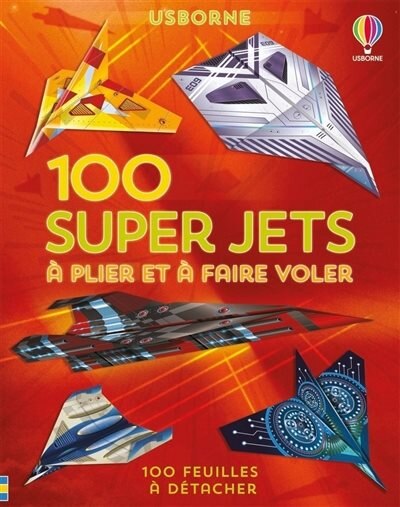 Front cover_100 super jets en papier à plier et à faire voler : 100 feuilles à détacher