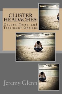Cluster Headaches: Causes, Tests, and Treatment Options