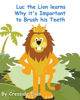 Couverture_Luc the Lion Learns Why it's Important to Brush His Teeth