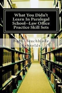 Couverture_What You Didn't Learn In Paralegal School--Law Office Practice Skill Sets