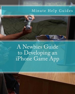 Front cover_A Newbies Guide to Developing an iPhone Game App