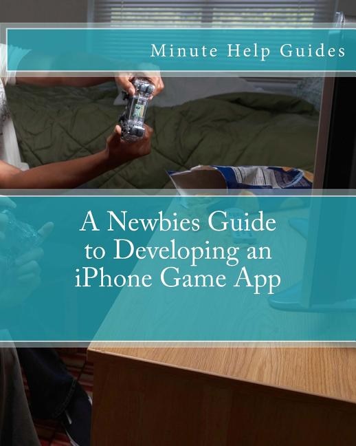 Front cover_A Newbies Guide to Developing an iPhone Game App