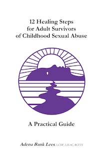 Front cover_12 Healing Steps for Adult Survivors of Childhood Sexual Abuse