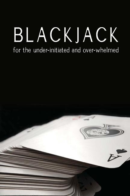 Front cover_Blackjack for the under-initiated and over-whelmed