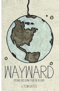 Wayward: Fetching Tales from a Year on the Road