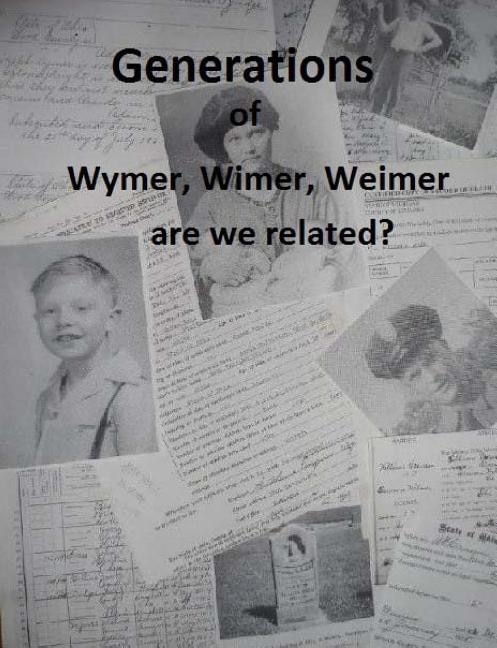 Generations of Wymer, Wimer, Weimer are we realted?