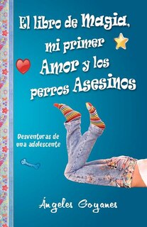 Front cover_El Libro de Magia, Mi Primer Amor y los Perros Asesinos
