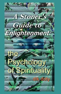 A Stoner's Guide to Enlightenment: The Psychology of Spirituality