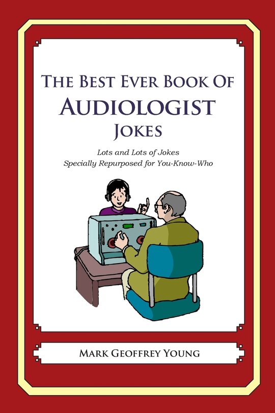 The Best Ever Book of Audiologist Jokes: Lots and Lots of Jokes Specially Repurposed for You-Know-Who