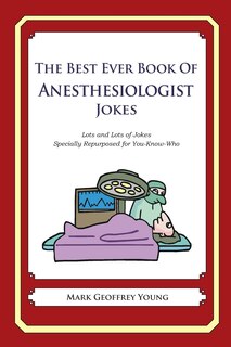 Front cover_The Best Ever Book of Anesthesiologist Jokes