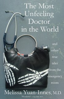 Couverture_The Most Unfeeling Doctor in the World and Other True Tales From the Emergency Room