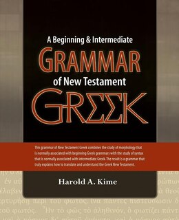 A Beginning & Intermediate Grammar of New Testament Greek