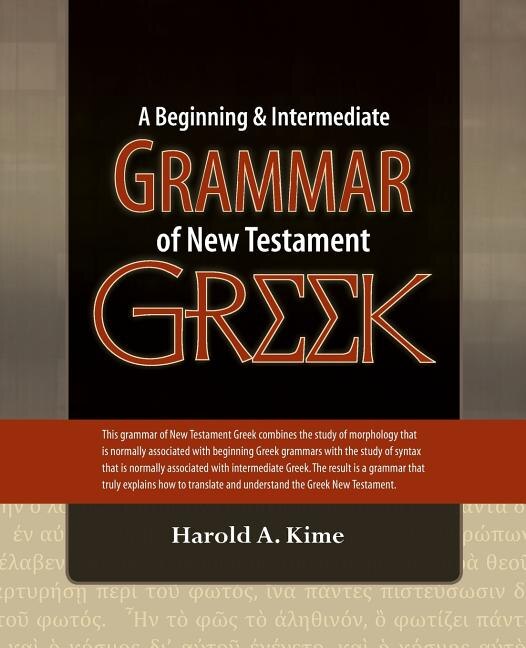 A Beginning & Intermediate Grammar of New Testament Greek