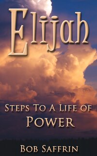 Front cover_Elijah, Steps to a Life of Power