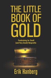 The Little Book of Gold: Fundraising for Small (and Very Small) Nonprofits