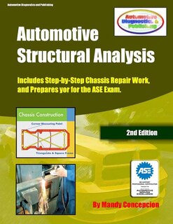 Automotive Structural Analysis: (Covers chassis repairs and preparation for the ASE Exam-CEC051)