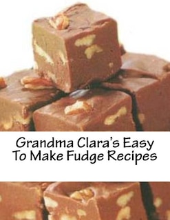 Couverture_Grandma Clara's Easy To Make Fudge Recipes