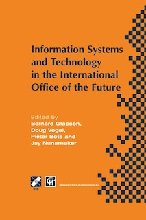 Information Systems and Technology in the International Office of the Future: Proceedings of the IFIP WG 8.4 working conference on the International Office of the Future: Design Options and Solution Strategies, University of Arizona, Tucson, Arizona, USA, April 8-11, 1996