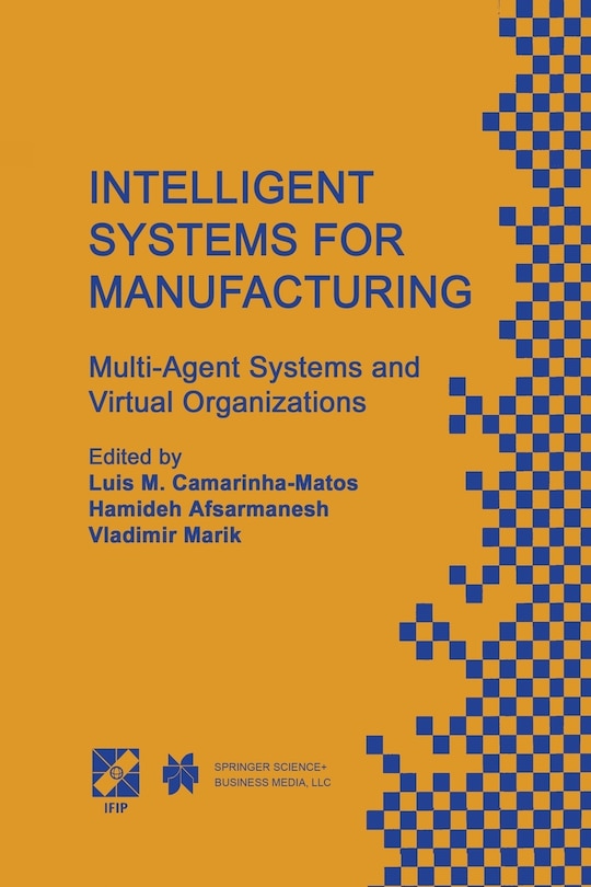 Intelligent Systems for Manufacturing: Multi-Agent Systems and Virtual Organizations Proceedings of the BASYS'98 - 3rd IEEE/IFIP International Conference on Information Technology for BALANCED AUTOMATION SYSTEMS in Manufacturing Prague, Czech Republic, August 1998